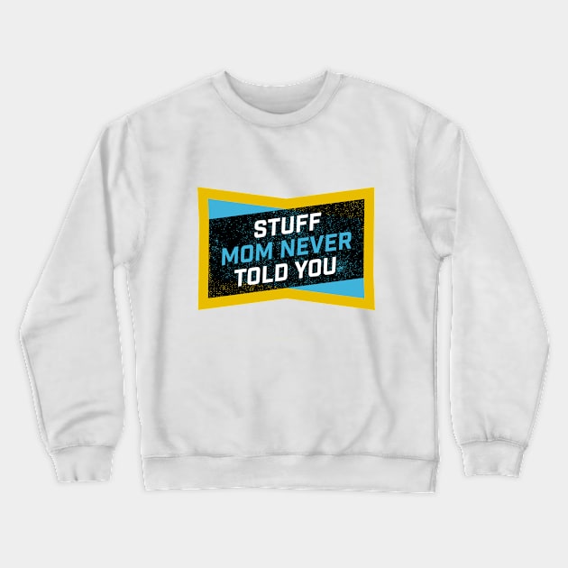 Stuff Mom Never Told You Crewneck Sweatshirt by SMNTY